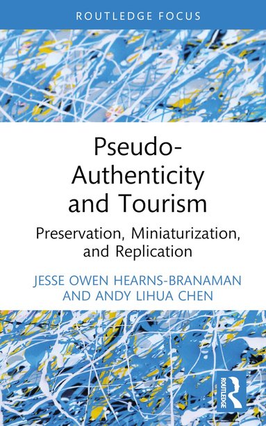 Jesse Owen Hearns-Branaman, Andy Lihua Chen - Pseudo-Authenticity and Tourism, Inbunden