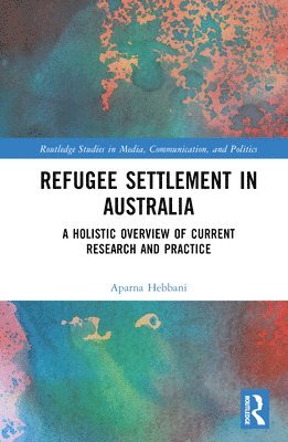 Aparna Hebbani - Refugee Settlement in Australia, Inbunden