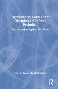 bokomslag Psychoanalysis and Other Disciplines Confront Prejudice