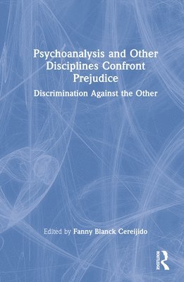 Fanny Blanck Cereijido, Mexico) Blanck Cereijido, Fanny (Freudian Society of Mexico City - Psychoanalysis and Other Disciplines Confront Prejudice, Inbunden