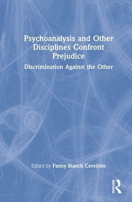 Psychoanalysis and Other Disciplines Confront Prejudice 1