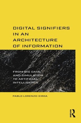 Digital Signifiers in an Architecture of Information 1