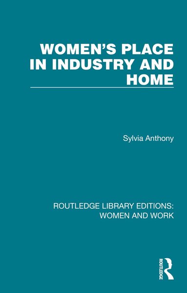 Sylvia Anthony - Women's Place in Industry and Home, Inbunden