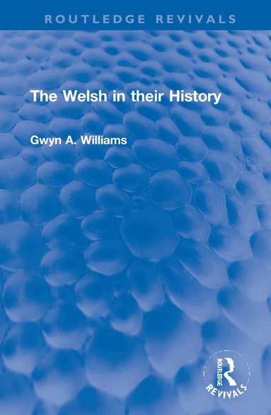 Gwyn A. Williams - Welsh in their History, Inbunden