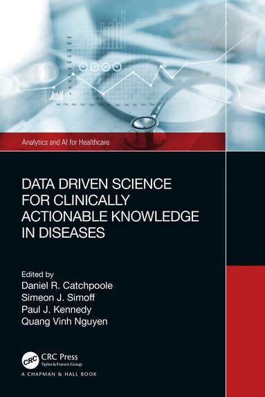 Daniel Catchpoole, Simeon Simoff, Paul Kennedy, Quang Vinh Nguyen - Data Driven Science for Clinically Actionable Knowledge in Diseases, Häftad