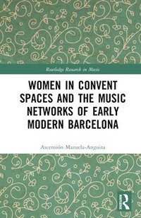 bokomslag Women in Convent Spaces and the Music Networks of Early Modern Barcelona
