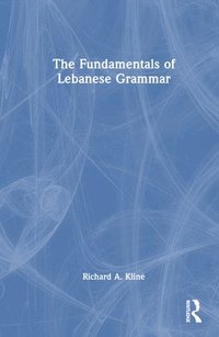 bokomslag The Fundamentals of Lebanese Grammar