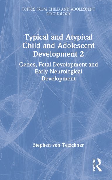 bokomslag Typical and Atypical Child and Adolescent Development 2 Genes, Fetal Development and Early Neurological Development