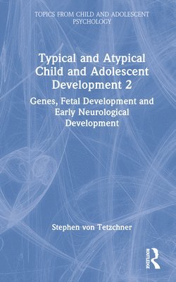 Typical and Atypical Child and Adolescent Development 2 Genes, Fetal Development and Early Neurological Development 1