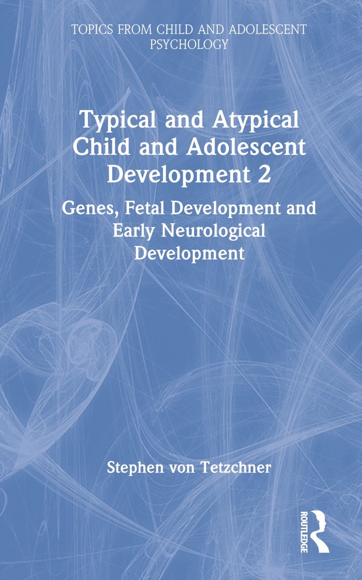 Stephen von Tetzchner, Stephen Von Tetzchner, Stephen Von Tetzchner - Typical and Atypical Child and Adolescent Development 2 Genes, Fetal Development and Early Neurological Development, Inbunden