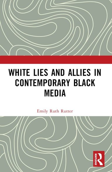 Emily Ruth Rutter - White Lies and Allies in Contemporary Black Media, Häftad