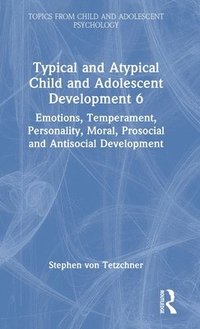 bokomslag Typical and Atypical Child and Adolescent Development 6 Emotions, Temperament, Personality, Moral, Prosocial and Antisocial Development