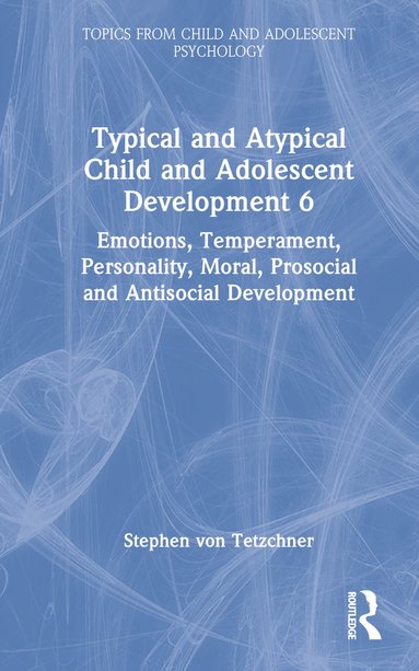 bokomslag Typical and Atypical Child and Adolescent Development 6 Emotions, Temperament, Personality, Moral, Prosocial and Antisocial Development