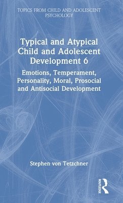 Typical and Atypical Child and Adolescent Development 6 Emotions, Temperament, Personality, Moral, Prosocial and Antisocial Development 1