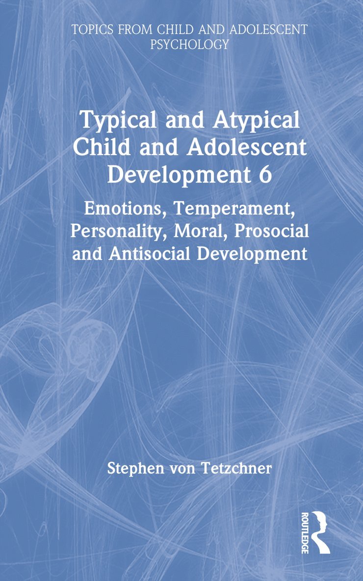 Typical and Atypical Child and Adolescent Development 6 Emotions, Temperament, Personality, Moral, Prosocial and Antisocial Development 1