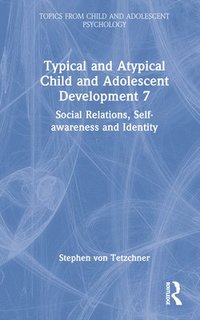 bokomslag Typical and Atypical Child and Adolescent Development 7 Social Relations, Self-awareness and Identity