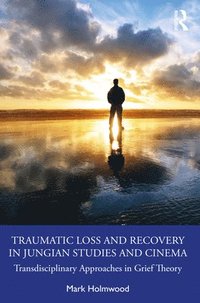 bokomslag Traumatic Loss and Recovery in Jungian Studies and Cinema