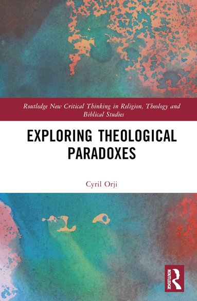 Cyril Orji - Exploring Theological Paradoxes, Inbunden