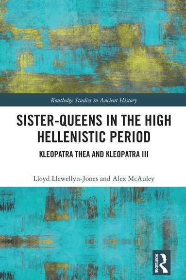 Lloyd Llewellyn-Jones, Alex McAuley - Sister-Queens in the High Hellenistic Period, Häftad
