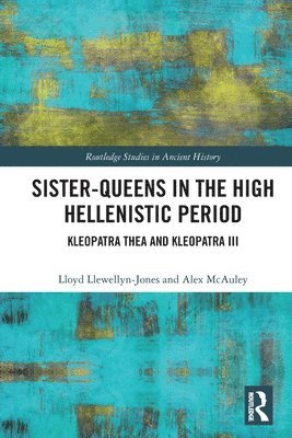 Lloyd Llewellyn-Jones, Alex McAuley, Alex Mcauley - Sister-Queens in the High Hellenistic Period, Häftad