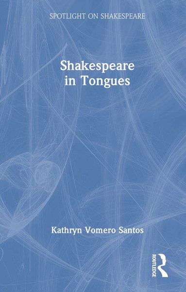 Kathryn Vomero Santos - Shakespeare in Tongues, Inbunden