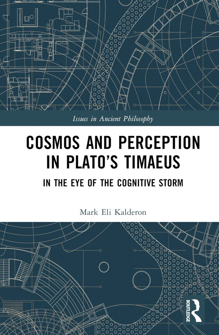 Mark Eli Kalderon, United Kingdom.) Kalderon, Mark Eli (University College London - Cosmos and Perception in Plato’s Timaeus, Inbunden