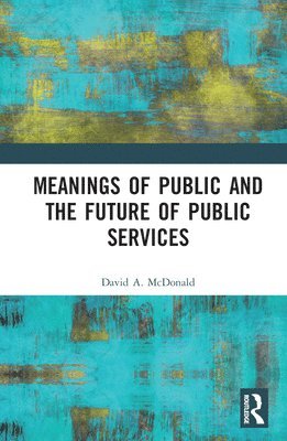 bokomslag Meanings of Public and the Future of Public Services