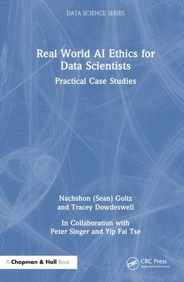 Nachshon (Sean) Goltz, Tracey Dowdeswell, Goltz - Real World AI Ethics for Data Scientists, Inbunden