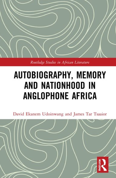 David Ekanem Udoinwang, James Tar Tsaaior - Autobiography, Memory and Nationhood in Anglophone Africa, Inbunden