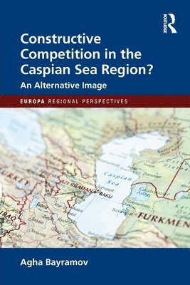 bokomslag Constructive Competition in the Caspian Sea Region