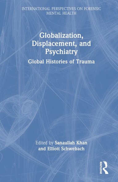 Sanaullah Khan, Elliott Schwebach - Globalization, Displacement, and Psychiatry, Inbunden