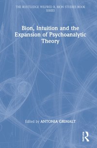 bokomslag Bion, Intuition and the Expansion of Psychoanalytic Theory