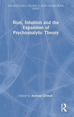 bokomslag Bion, Intuition and the Expansion of Psychoanalytic Theory