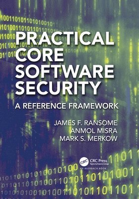 James F. Ransome, Anmol Misra, Mark S. Merkow, CISSP Ransome, James F., PhD, CISM, USA) Misra, Anmol (Cisco Systems, Inc., San Jose, California, USA) Merkow, Mark S. (Technical Security Strategy, Scottsdale, Arizona - Practical Core Software Security, Häftad