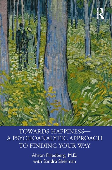 Ahron Friedberg, Sandra Sherman - Towards Happiness — A Psychoanalytic Approach to Finding Your Way, Häftad