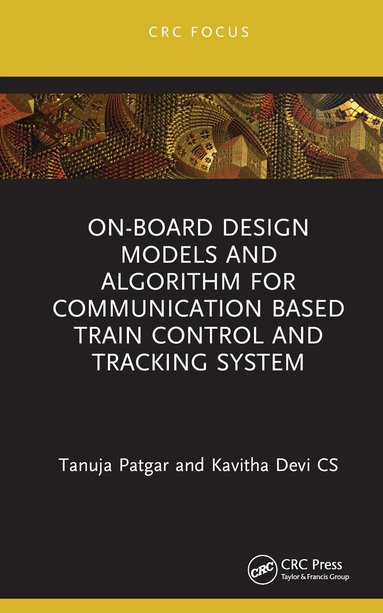 Tanuja Patgar, Kavitha Devi Cs - On-Board Design Models and Algorithm for Communication Based Train Control and Tracking System, Inbunden