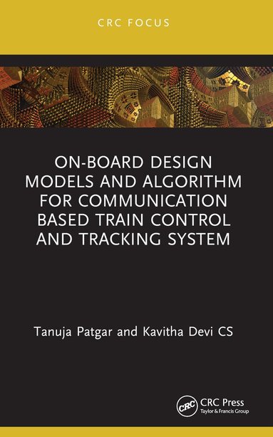 Tanuja Patgar, Kavitha Devi Cs - On-Board Design Models and Algorithm for Communication Based Train Control and Tracking System, Häftad