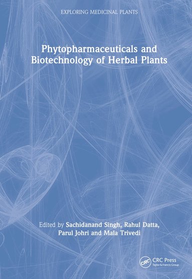 Sachidanand Singh, Rahul Datta, Parul Johri, Mala Trivedi - Phytopharmaceuticals and Biotechnology of Herbal Plants, Inbunden