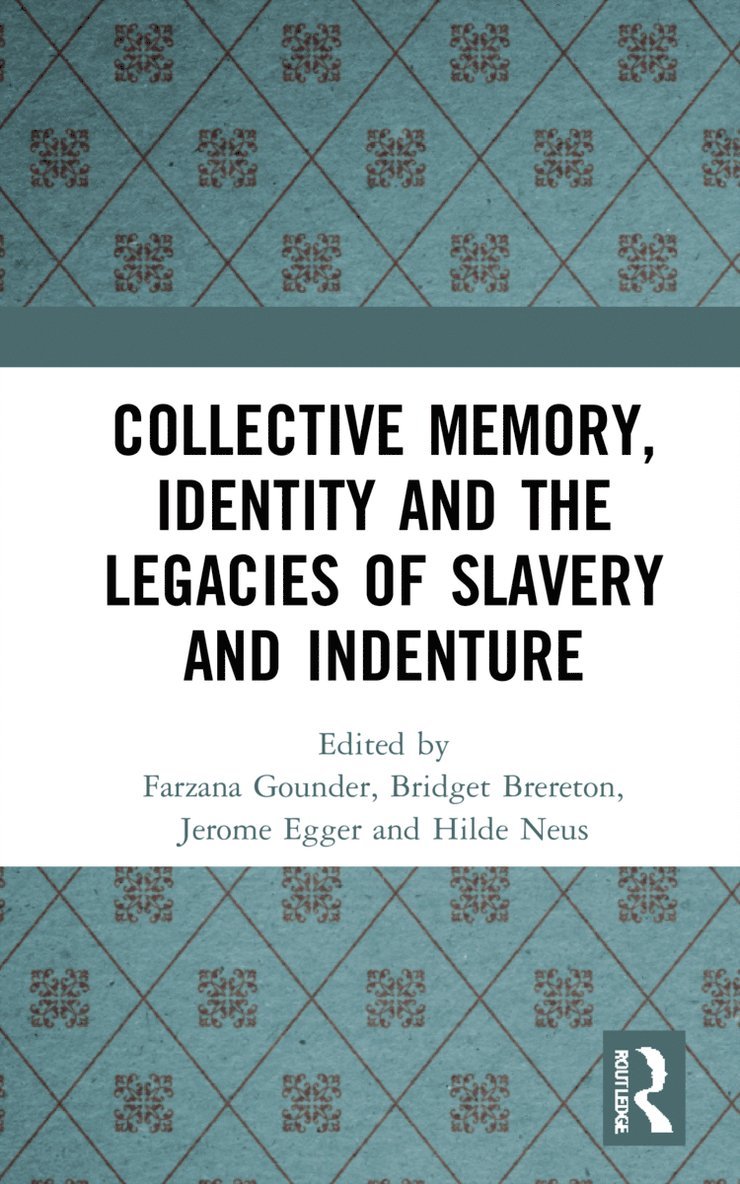 Farzana Gounder, Bridget Brereton, Jerome Egger, Hilde Neus - Collective Memory, Identity and the Legacies of Slavery and Indenture, Inbunden