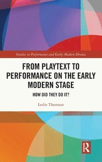 bokomslag From Playtext to Performance on the Early Modern Stage