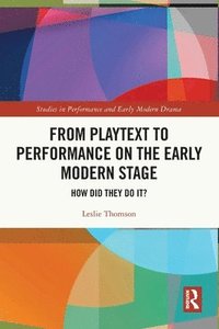 bokomslag From Playtext to Performance on the Early Modern Stage