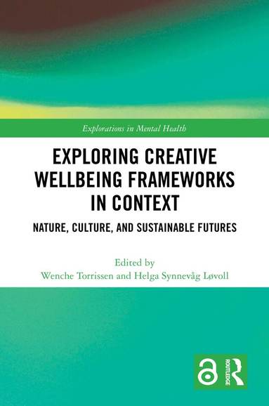 Wenche Torrissen, Helga Synnevåg Løvoll - Exploring Creative Wellbeing Frameworks in Context, Inbunden