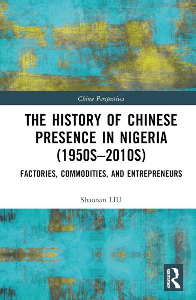Shaonan Liu - History of Chinese Presence in Nigeria (1950s–2010s), Inbunden