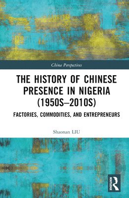 bokomslag The History of Chinese Presence in Nigeria (1950s2010s)