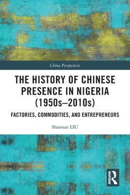 bokomslag The History of Chinese Presence in Nigeria (1950s2010s)