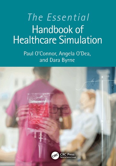 Paul O'Connor, Angela O’Dea, Dara Byrne - Essential Handbook of Healthcare Simulation, Häftad