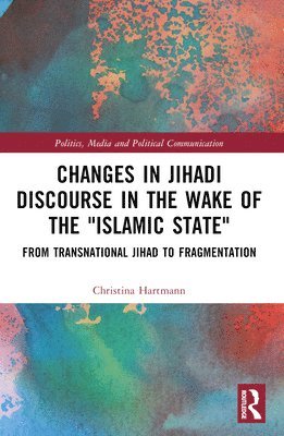 Christina Hartmann, Germany) Hartmann, Christina (Independent Scholar - Changes in Jihadi Discourse in the Wake of the "Islamic State", Häftad