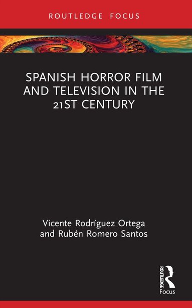 Vicente Rodríguez Ortega, Rubén Romero Santos - Spanish Horror Film and Television in the 21st Century, Häftad