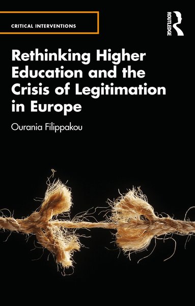 Ourania Filippakou - Rethinking Higher Education and the Crisis of Legitimation in Europe, Häftad