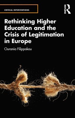 Ourania Filippakou, UK.) Filippakou, Ourania (Brunel University London - Rethinking Higher Education and the Crisis of Legitimation in Europe, Häftad